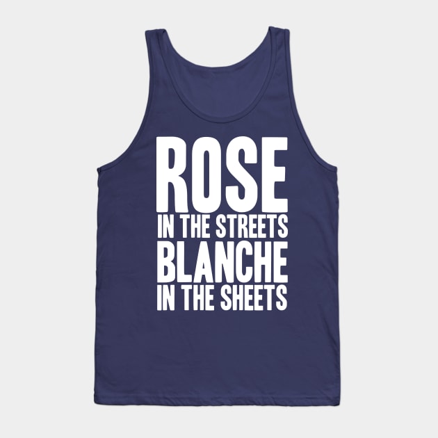 ROSE IN THE STREETS BLANCHE IN THE SHEETS Tank Top by YellowDogTees